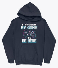 I paused my game to be here blue hoodie
