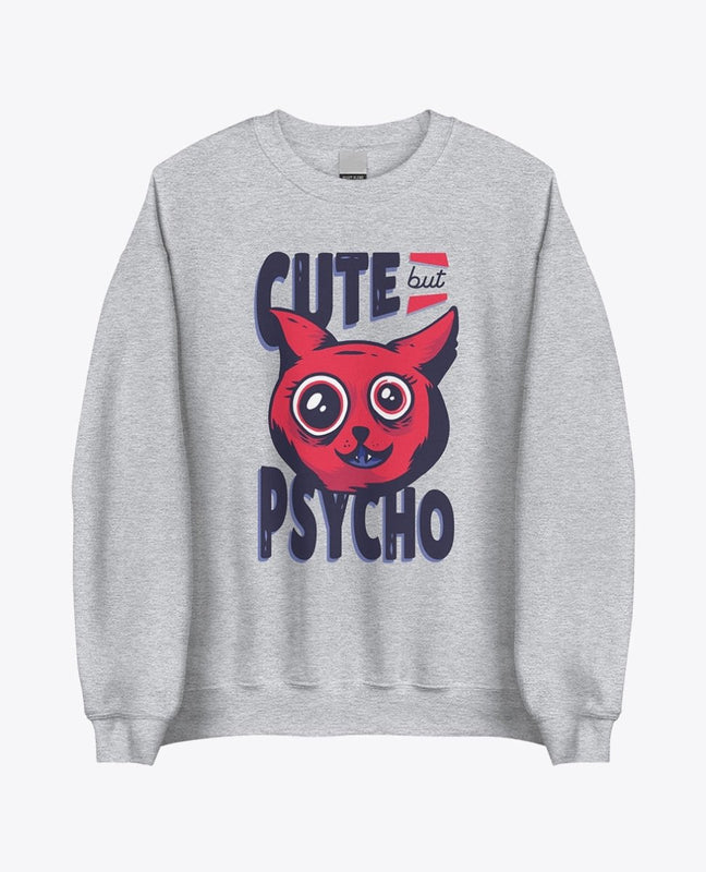 Cute but psycho sweatshirt