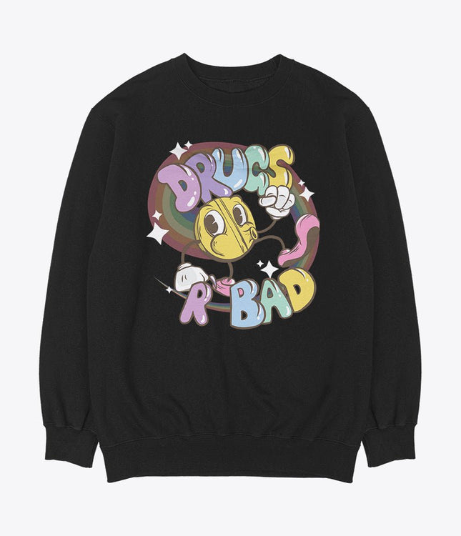 Drugs r bad black sweatshirt