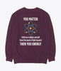 You matter then you energy sweatshirt