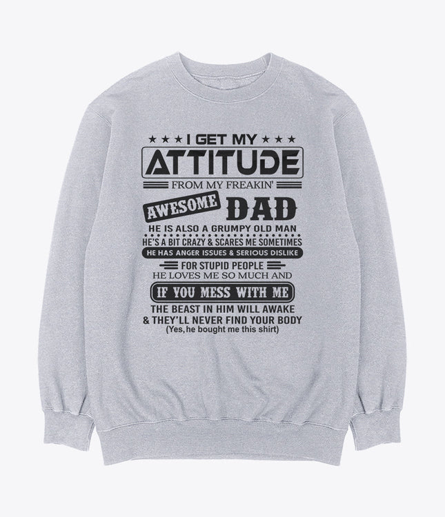 I get my attitude from my dad sweatshirt