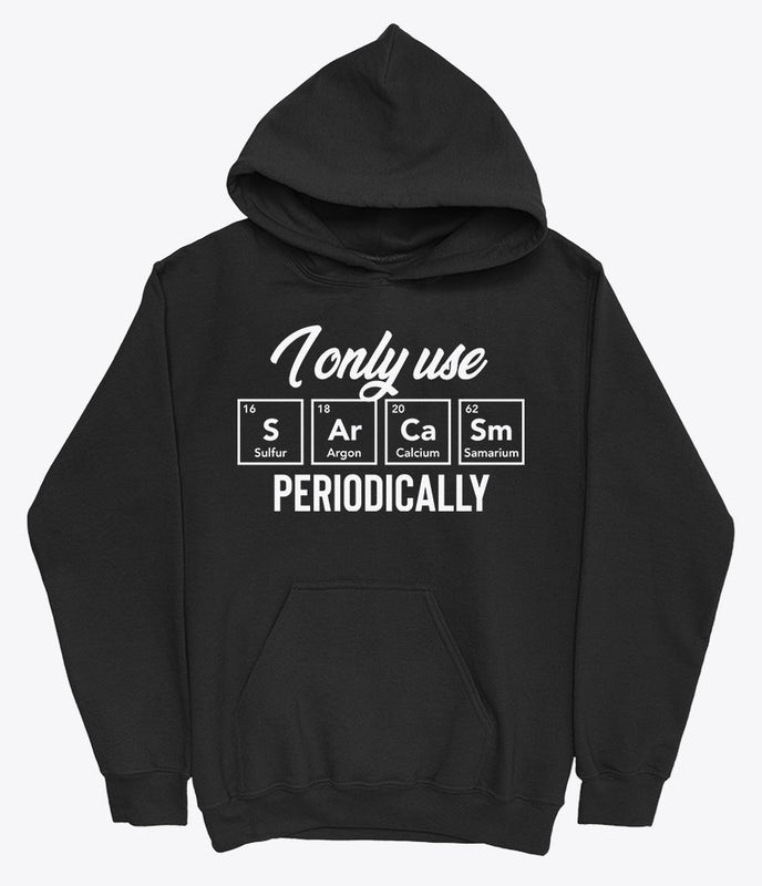 I only use sarcasm periodically hoodie
