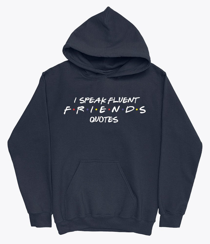 I speak fluent friends hoodie