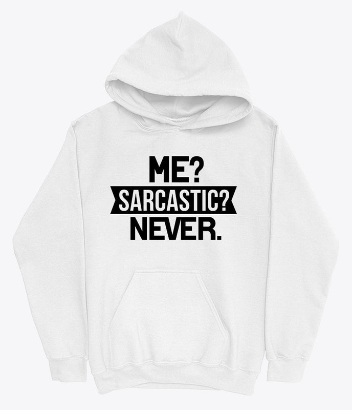 Me sarcastic never hoodie sweashirt