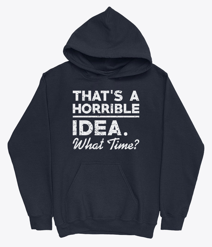 Horrible idea hoodie