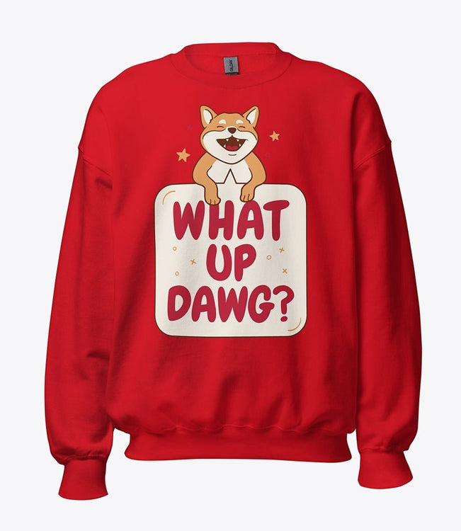 What Up Dawg Sweatshirt